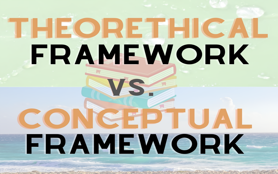 Theoretical framework vs. Conceptual Framework